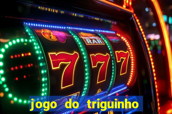 jogo do triguinho de ganhar dinheiro